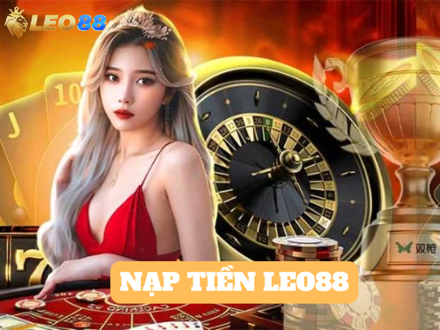 Hướng Dẫn Chi Tiết Các Bước Nạp Tiền Vào Leo88
